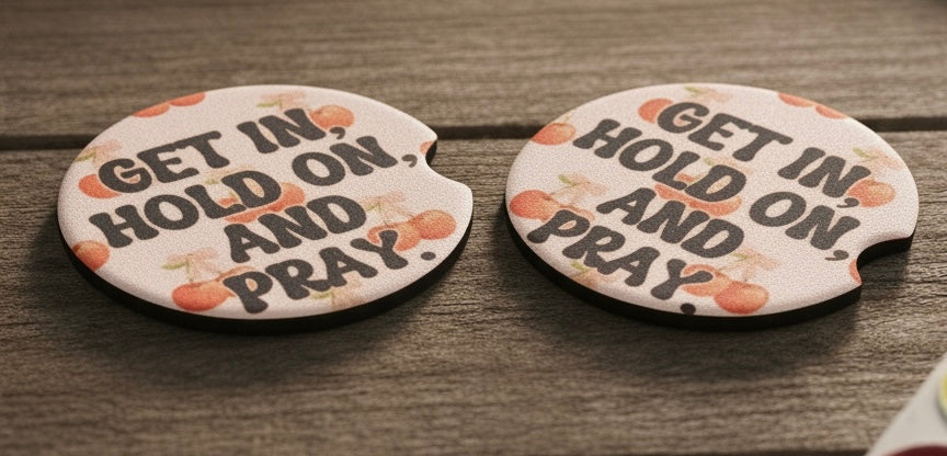 Car coasters- Get in hold on and pray