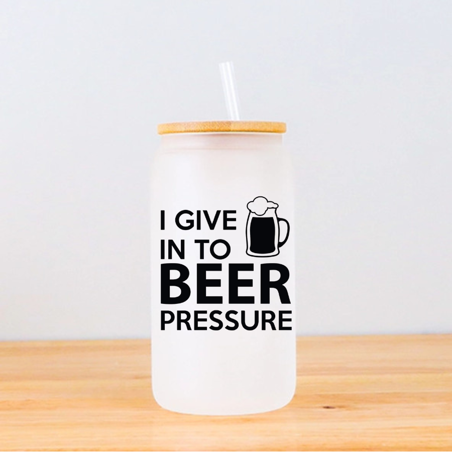 Frosted glass tumbler - I give in to beer pressure